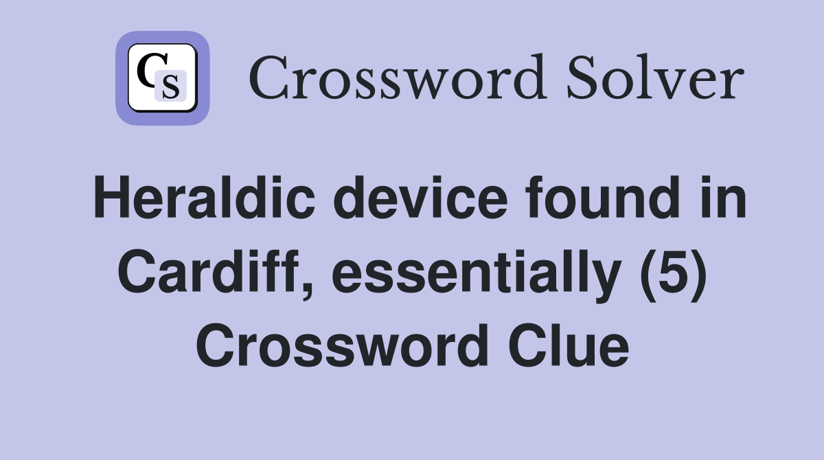 Heraldic device found in Cardiff, essentially (5) Crossword Clue