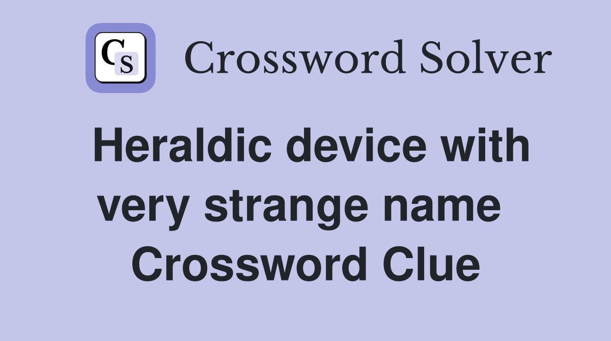 Heraldic device with very strange name  Crossword Clue