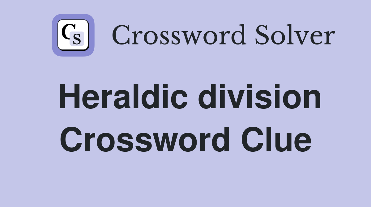 Heraldic division Crossword Clue