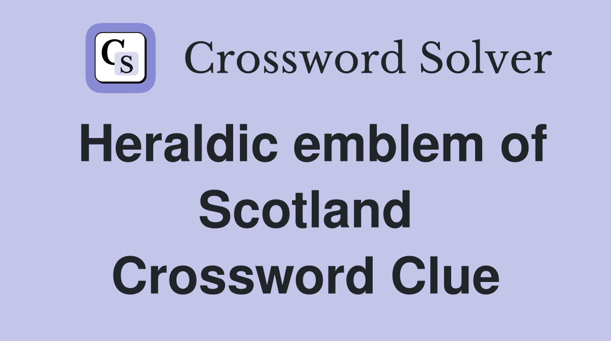 Heraldic emblem of Scotland Crossword Clue