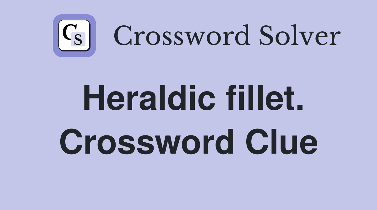 Heraldic fillet. Crossword Clue