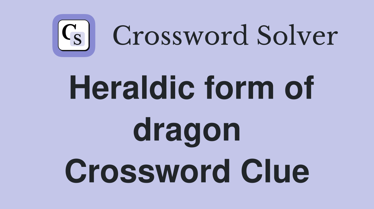 Heraldic form of dragon Crossword Clue