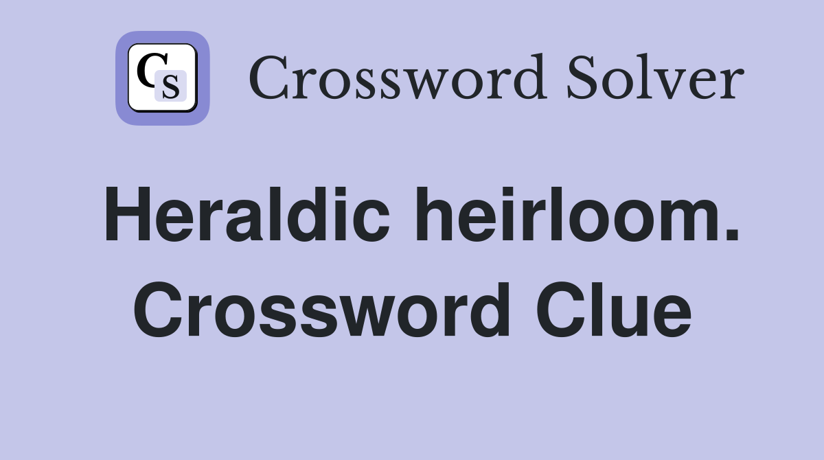Heraldic heirloom. Crossword Clue