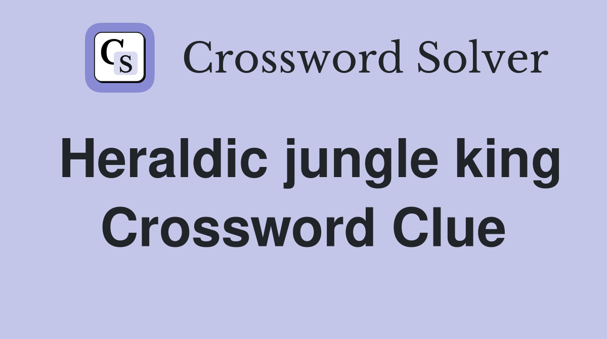 Heraldic jungle king Crossword Clue