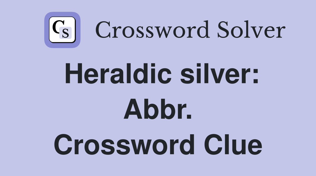 Heraldic silver: Abbr. Crossword Clue
