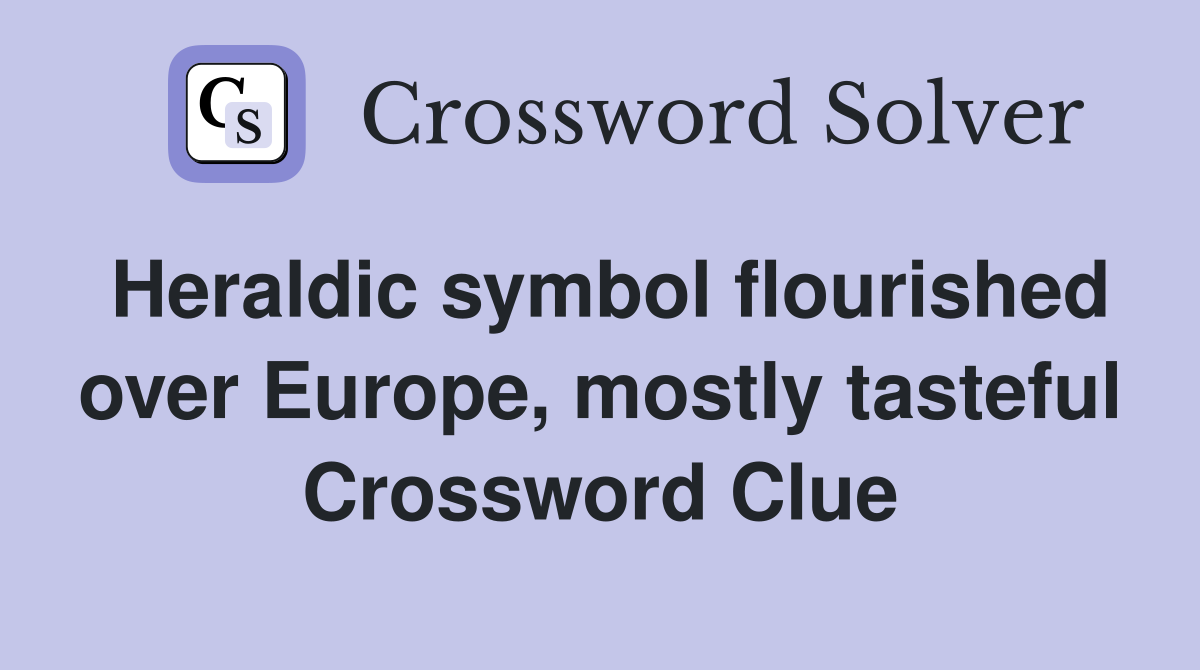 Heraldic symbol flourished over Europe, mostly tasteful Crossword Clue