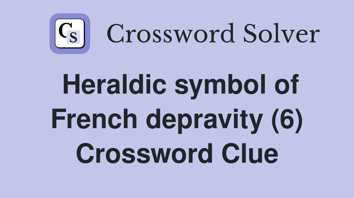 Heraldic symbol of French depravity (6) Crossword Clue