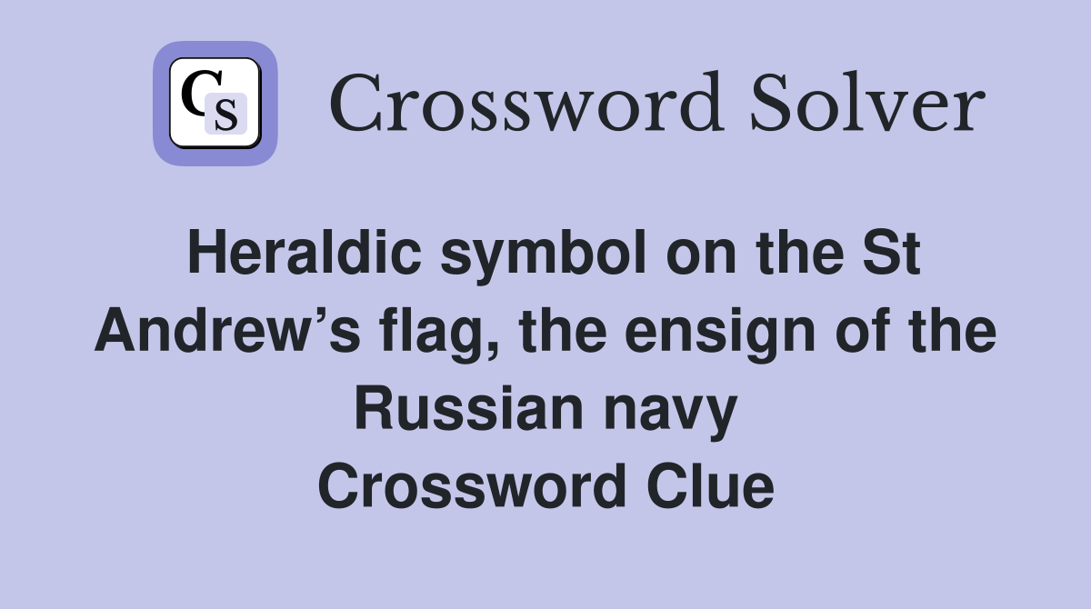 Heraldic symbol on the St Andrew’s flag, the ensign of the Russian navy Crossword Clue