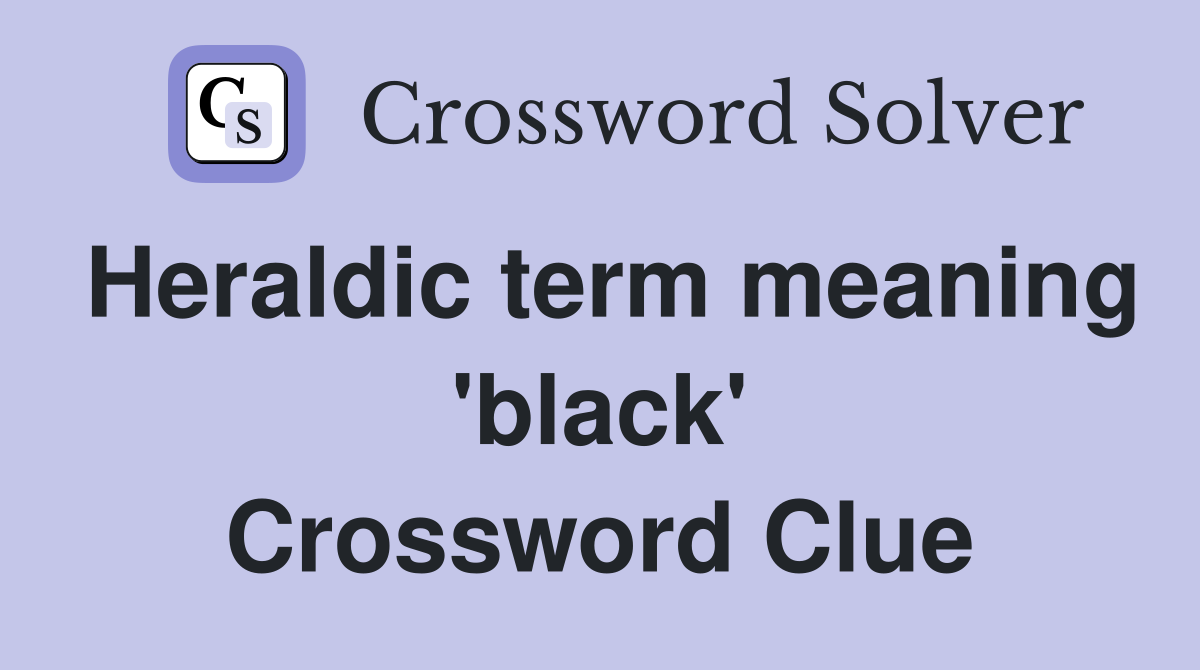 Heraldic term meaning 'black' Crossword Clue