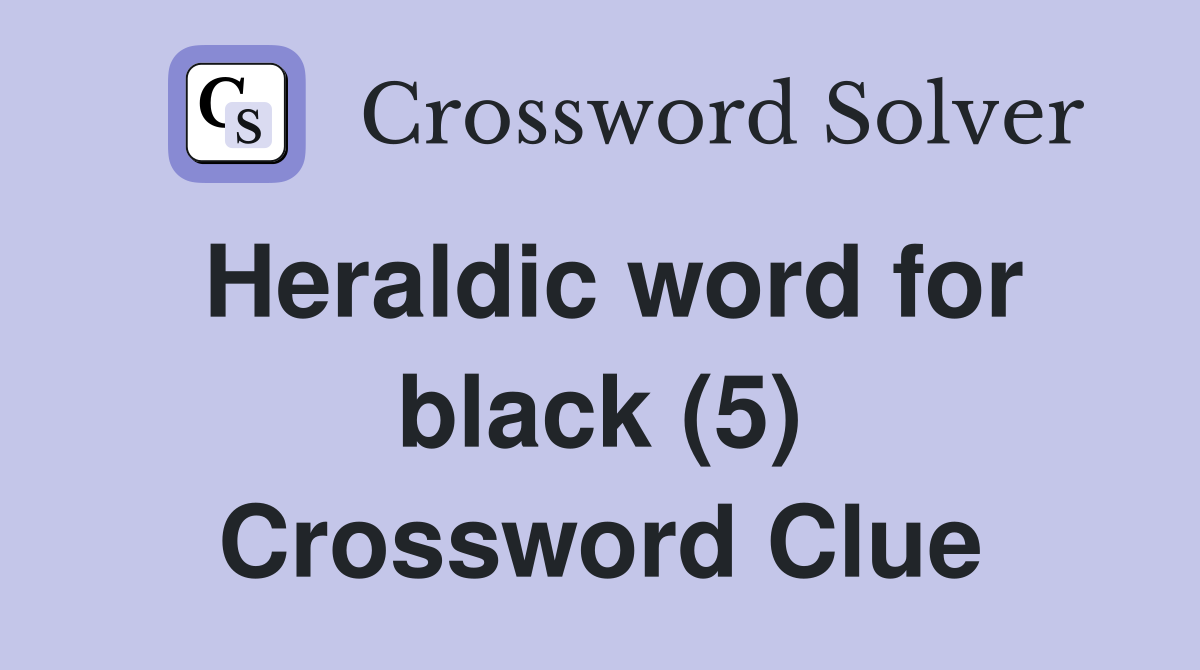 Heraldic word for black (5) Crossword Clue