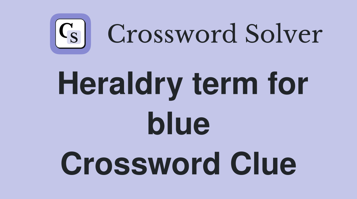 Heraldry term for blue Crossword Clue