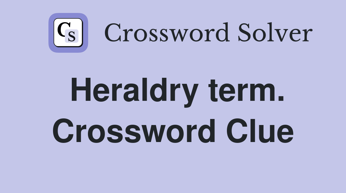 Heraldry term. Crossword Clue