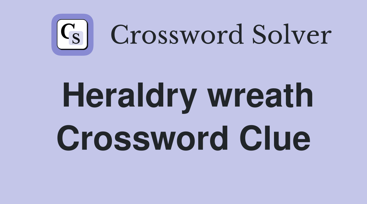 Heraldry wreath Crossword Clue