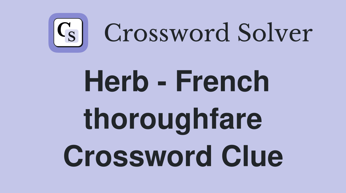 Herb - French thoroughfare Crossword Clue