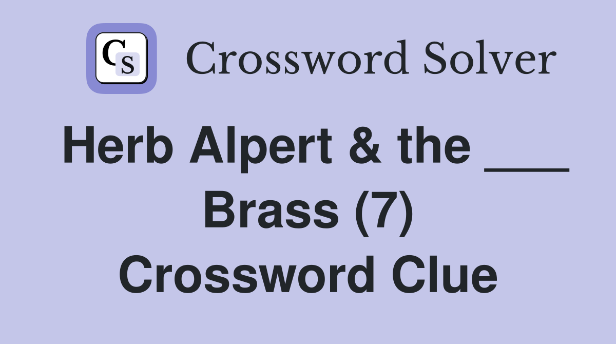 Herb Alpert & the ___ Brass (7) Crossword Clue