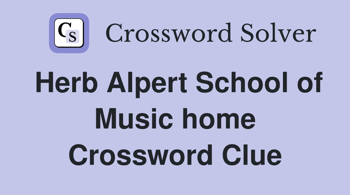 Herb Alpert School of Music home Crossword Clue