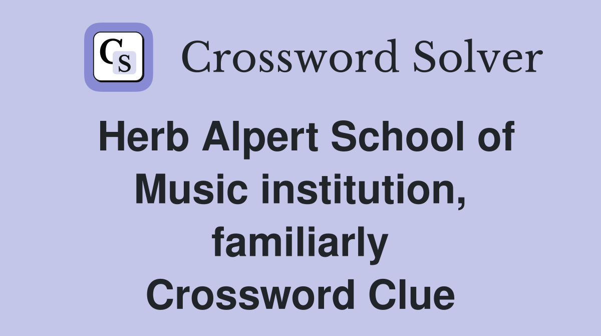 Herb Alpert School of Music institution, familiarly Crossword Clue