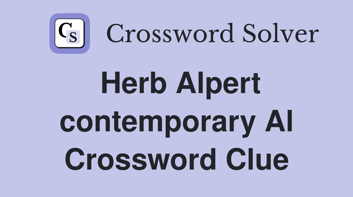Herb Alpert contemporary Al Crossword Clue