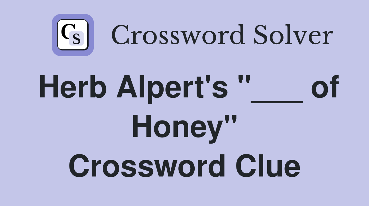 Herb Alpert's "___ of Honey" Crossword Clue