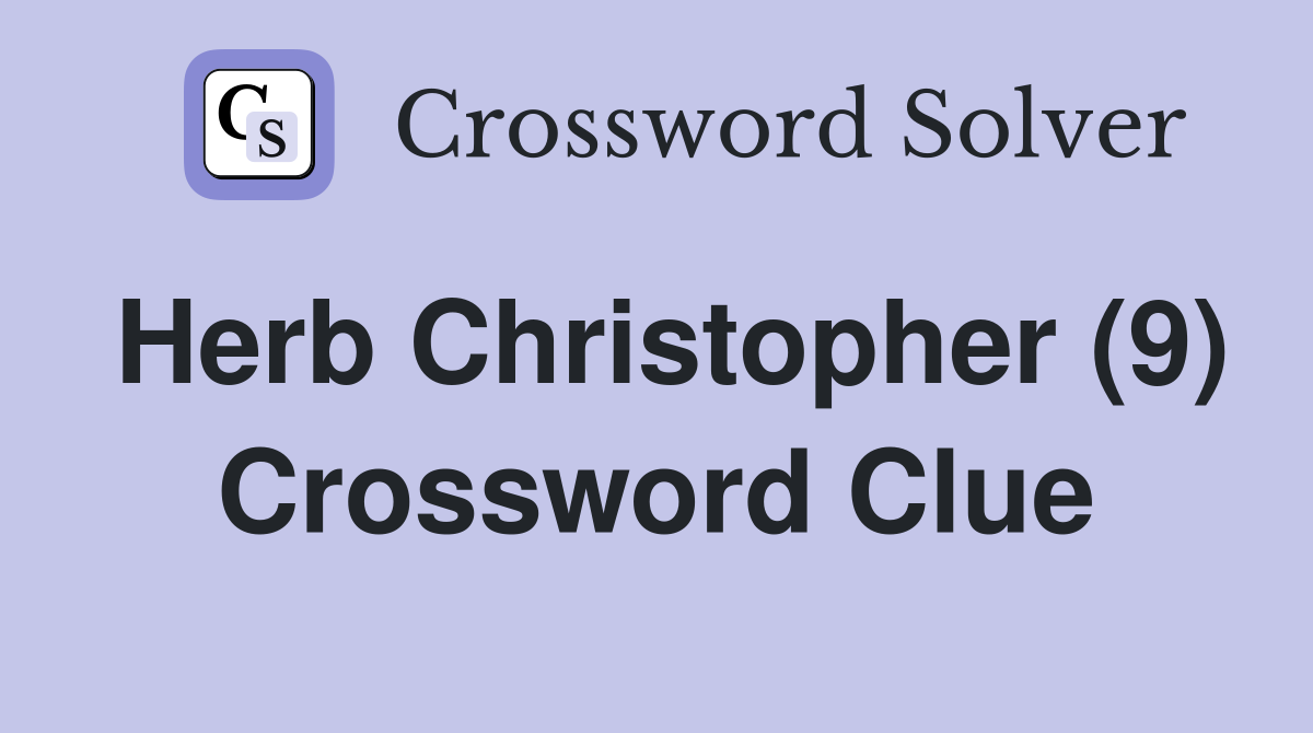 Herb Christopher (9) Crossword Clue