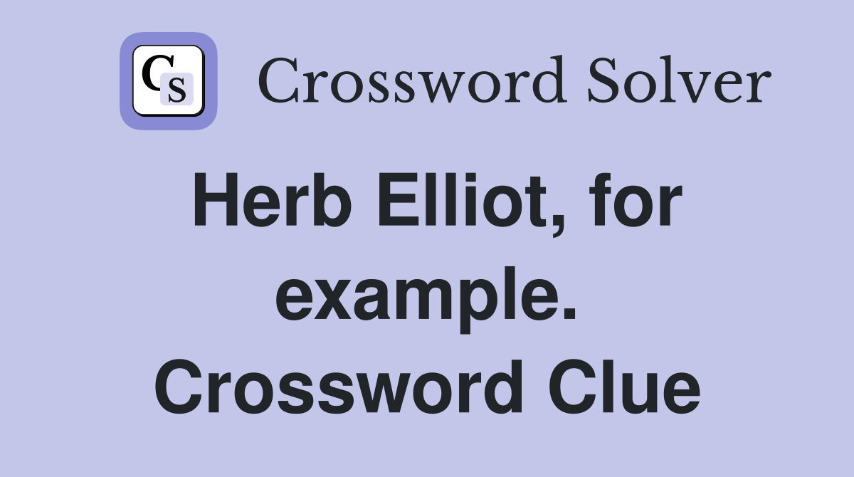 Herb Elliot, for example. Crossword Clue