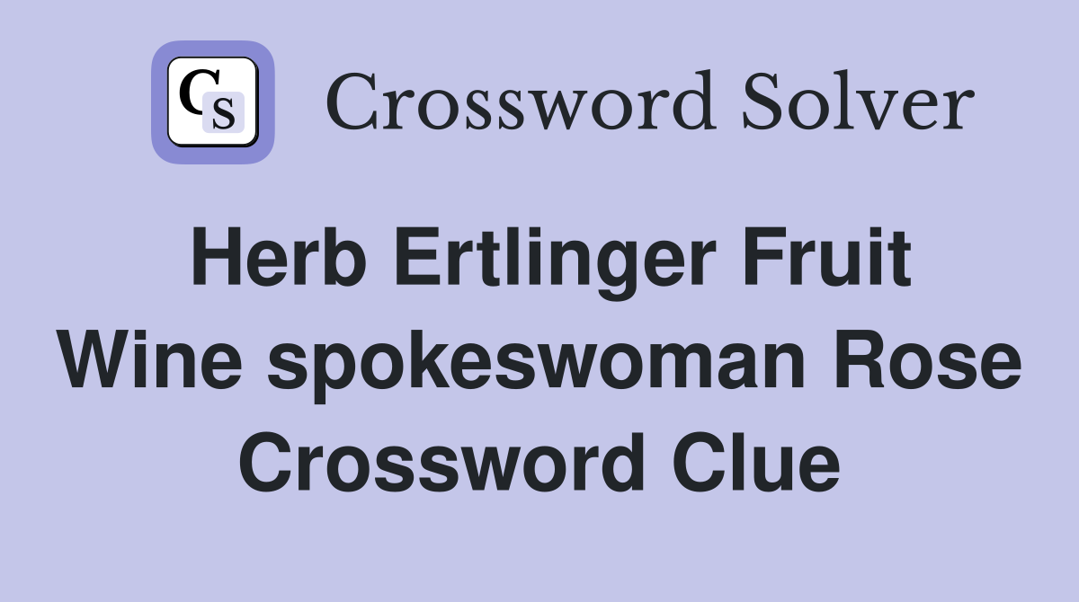 Herb Ertlinger Fruit Wine spokeswoman Rose Crossword Clue