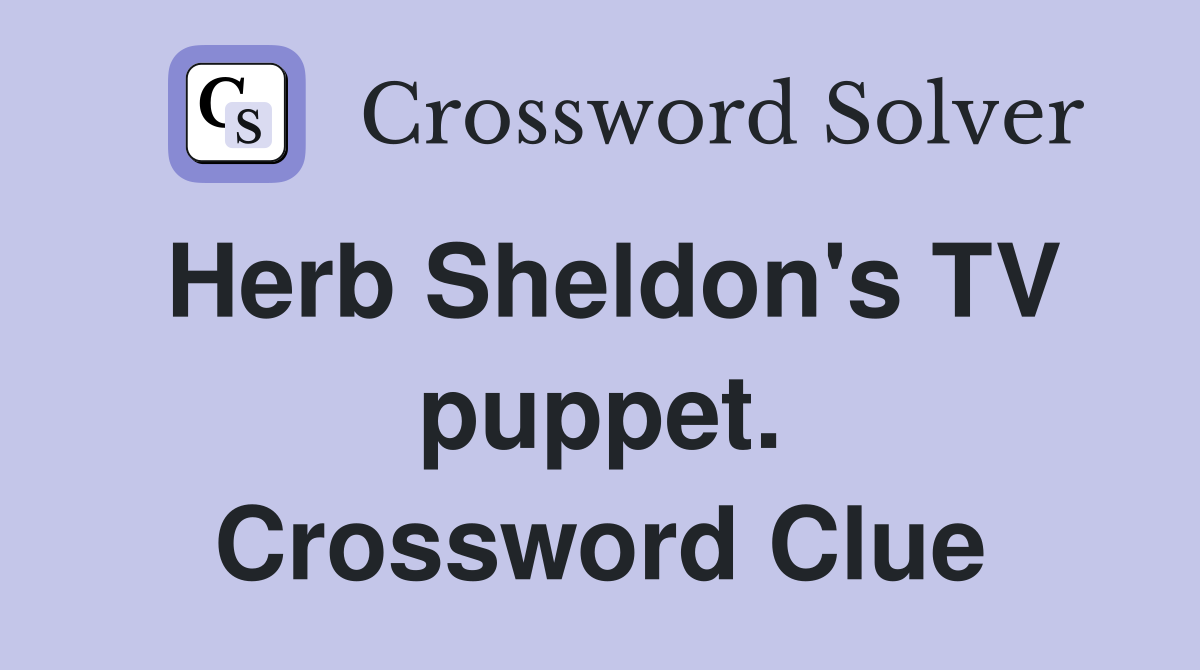 Herb Sheldon's TV puppet. Crossword Clue