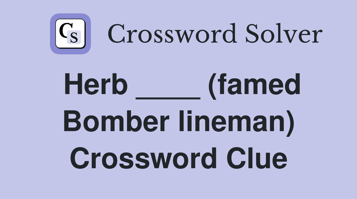 Herb ____ (famed Bomber lineman) Crossword Clue
