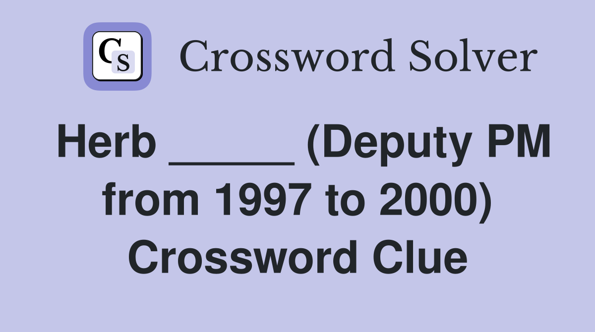 Herb _____ (Deputy PM from 1997 to 2000) Crossword Clue