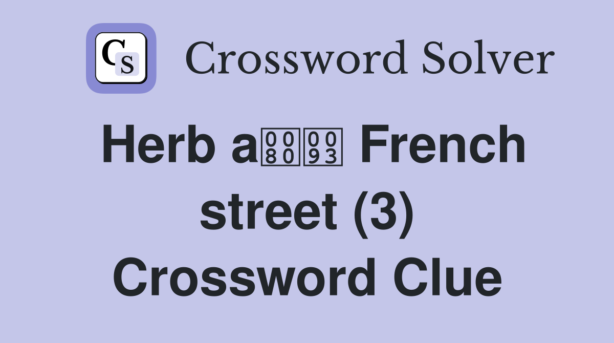 Herb a French street (3) Crossword Clue