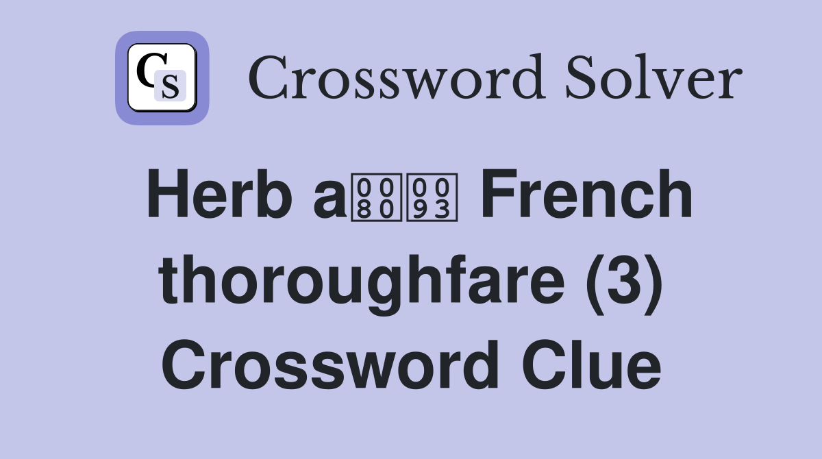Herb a French thoroughfare (3) Crossword Clue
