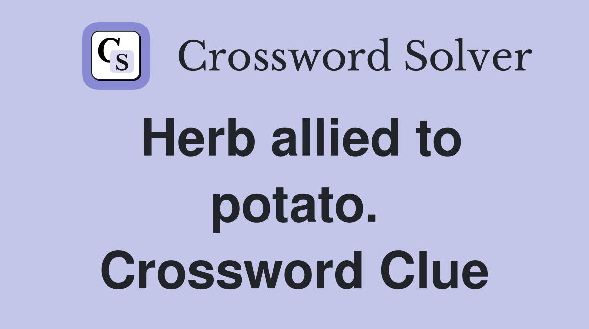 Herb allied to potato. Crossword Clue