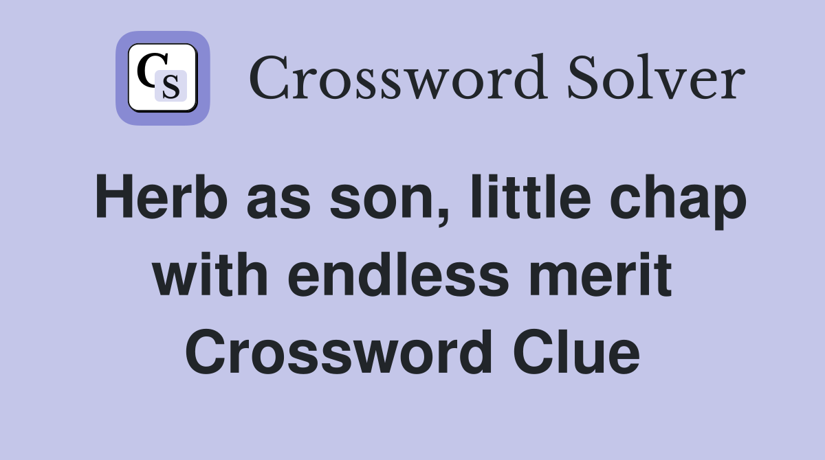 Herb as son, little chap with endless merit Crossword Clue