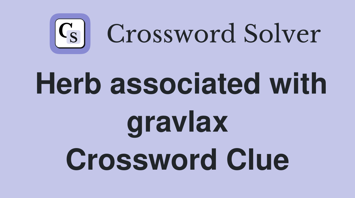 Herb associated with gravlax Crossword Clue