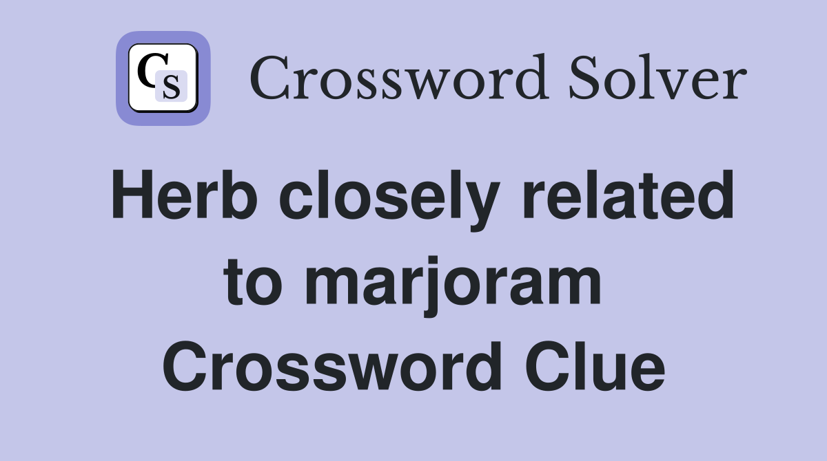 Herb closely related to marjoram Crossword Clue