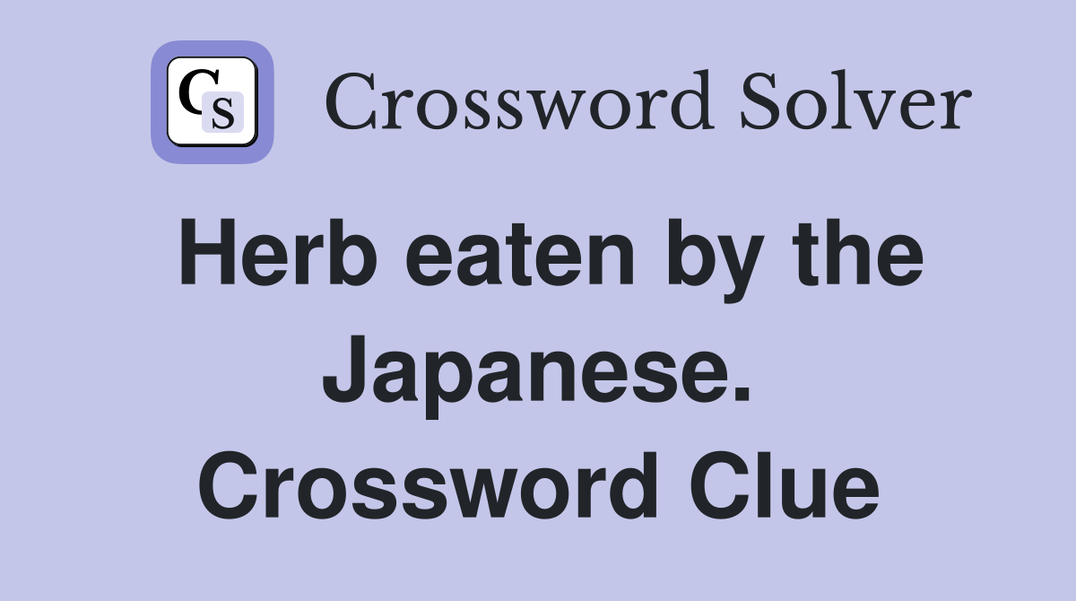 Herb eaten by the Japanese. Crossword Clue
