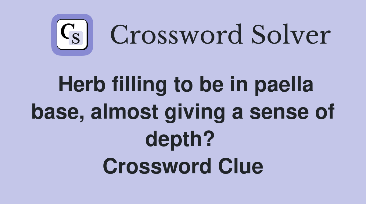 Herb filling to be in paella base, almost giving a sense of depth?  Crossword Clue