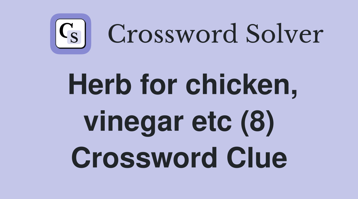 Herb for chicken, vinegar etc (8) Crossword Clue