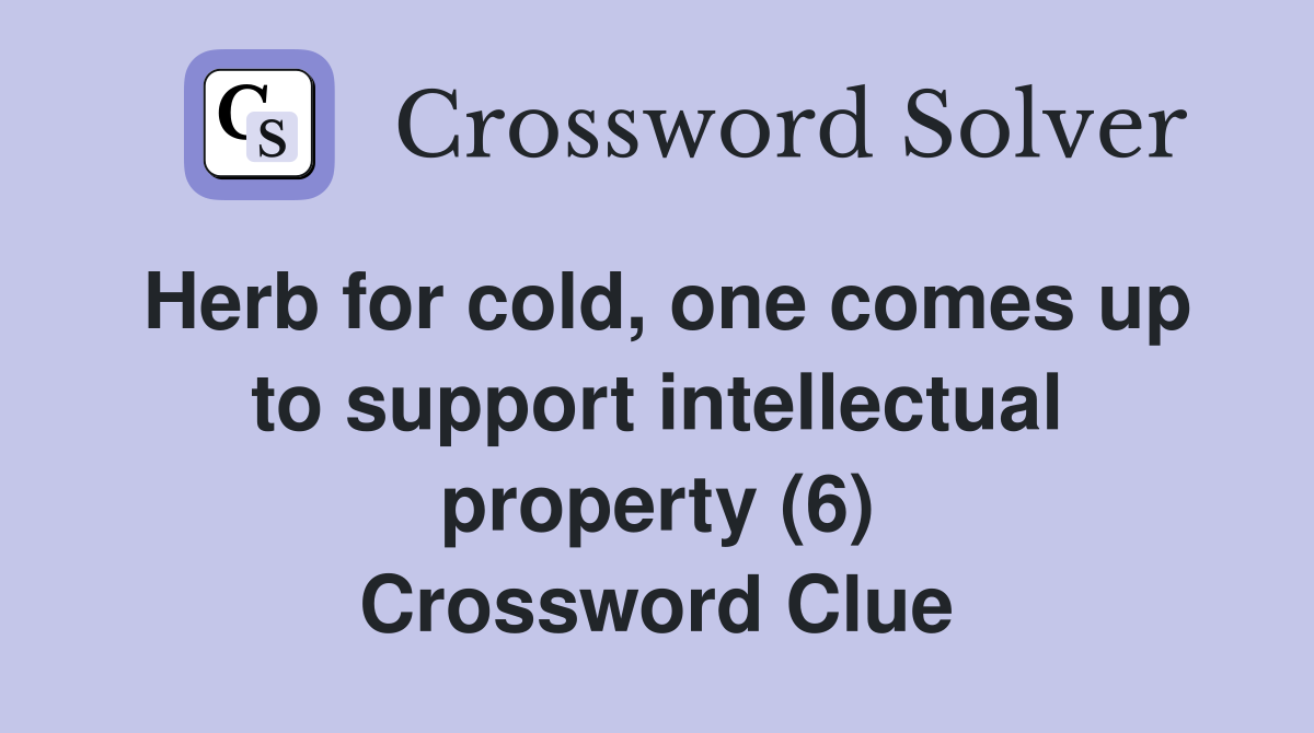 Herb for cold, one comes up to support intellectual property (6) Crossword Clue
