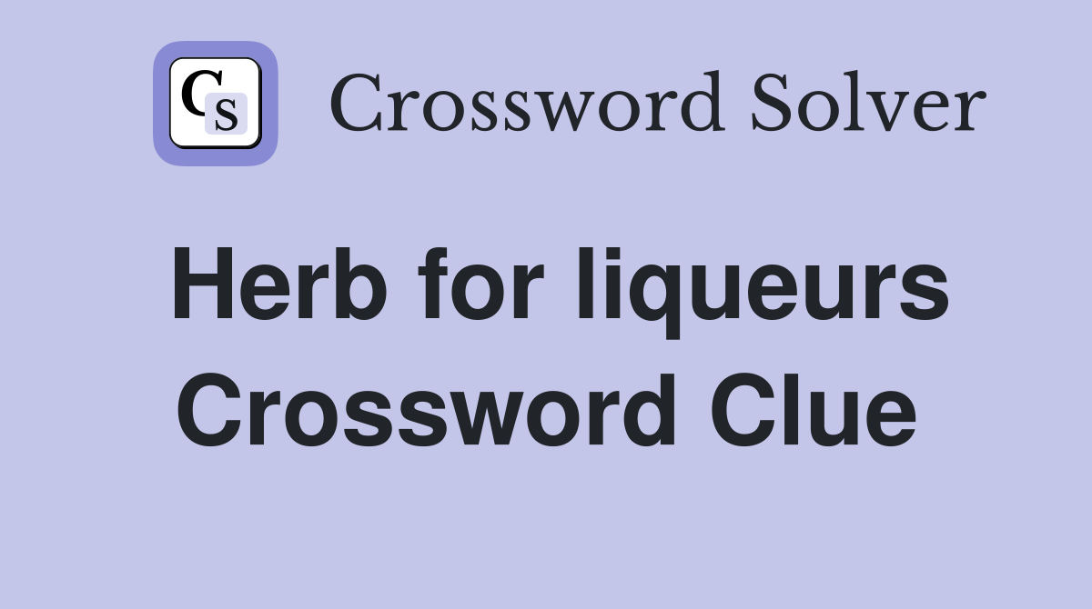 Herb for liqueurs Crossword Clue
