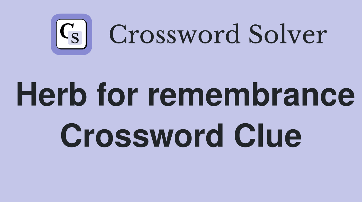Herb for remembrance Crossword Clue