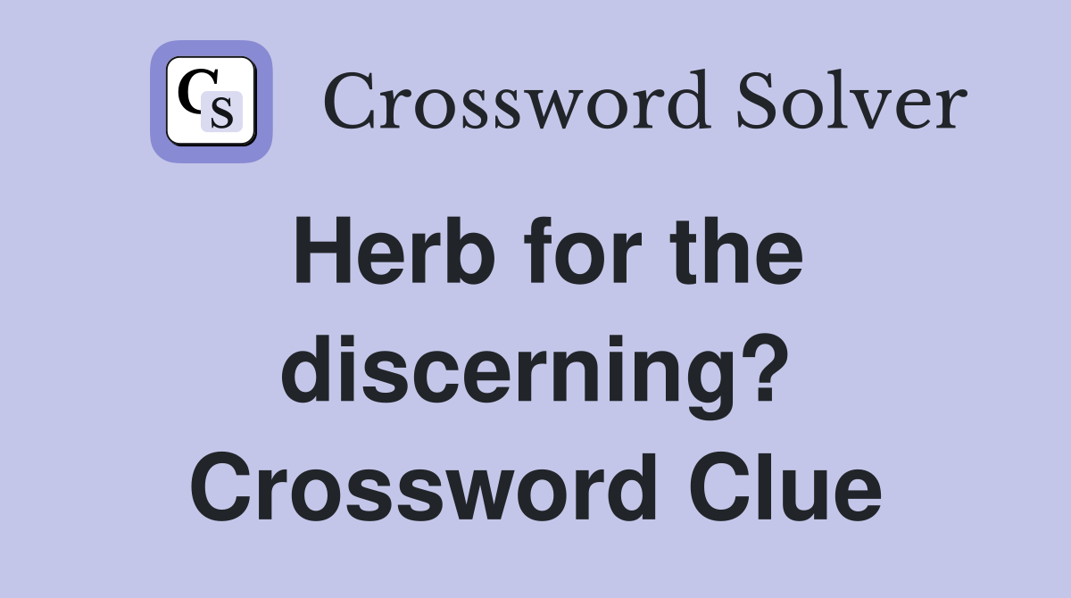 Herb for the discerning? Crossword Clue