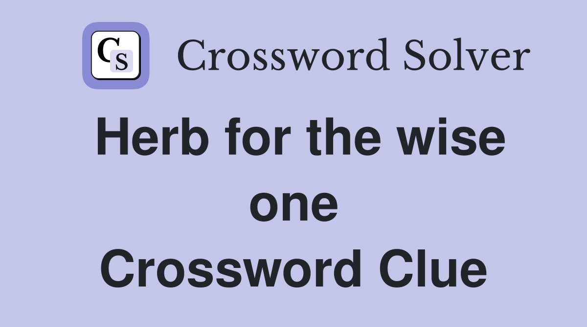 Herb for the wise one Crossword Clue