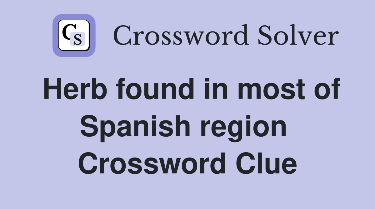 Herb found in most of Spanish region  Crossword Clue