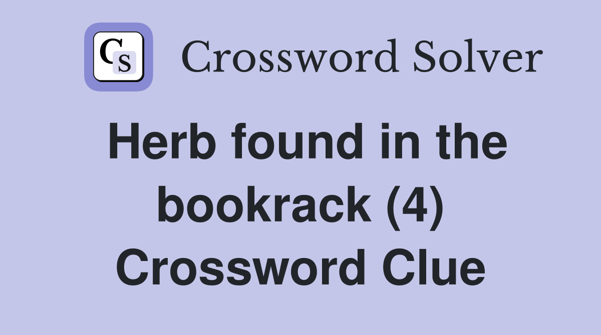 Herb found in the bookrack (4) Crossword Clue