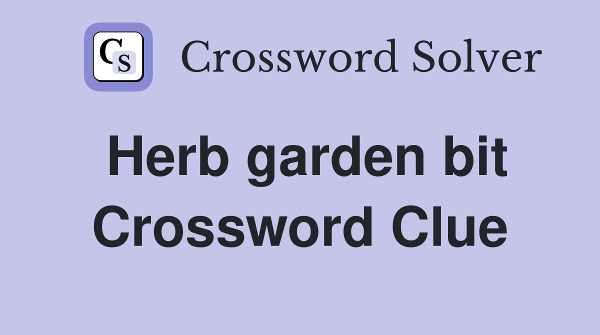 Herb garden bit Crossword Clue