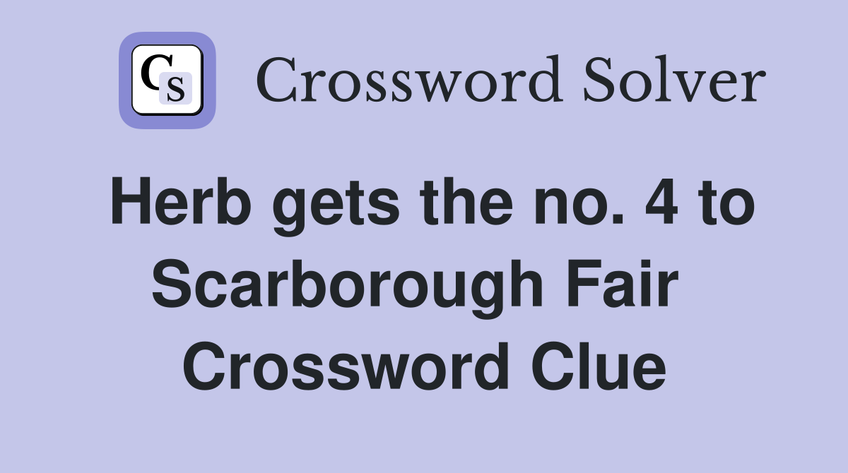 Herb gets the no. 4 to Scarborough Fair  Crossword Clue