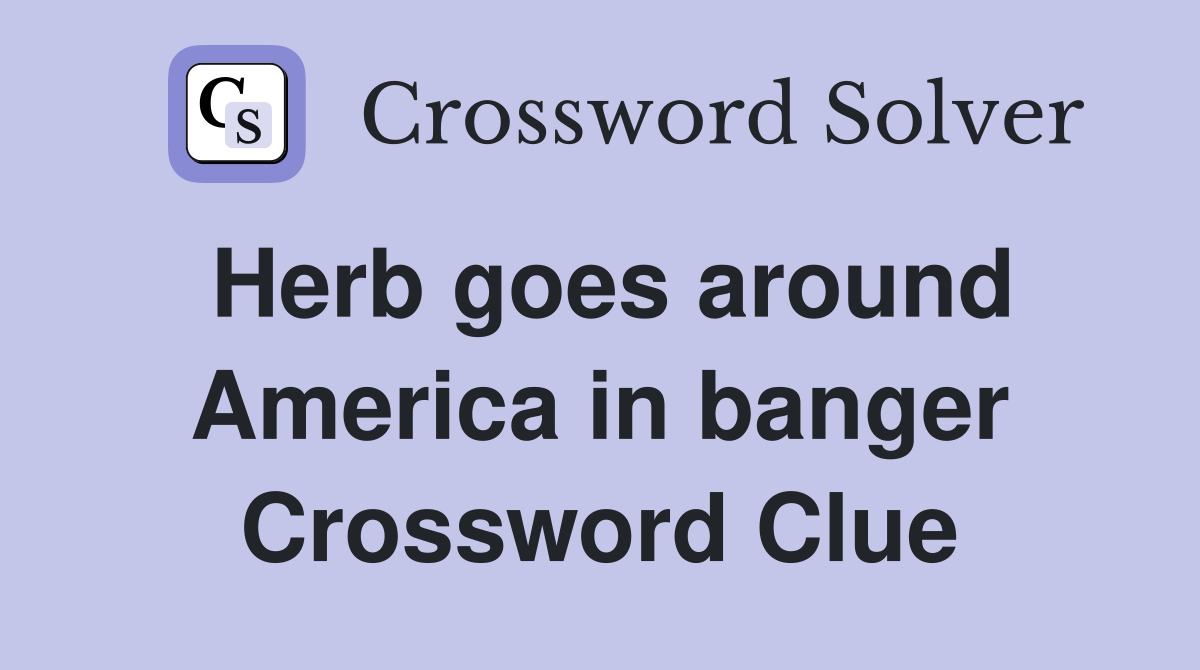Herb goes around America in banger Crossword Clue