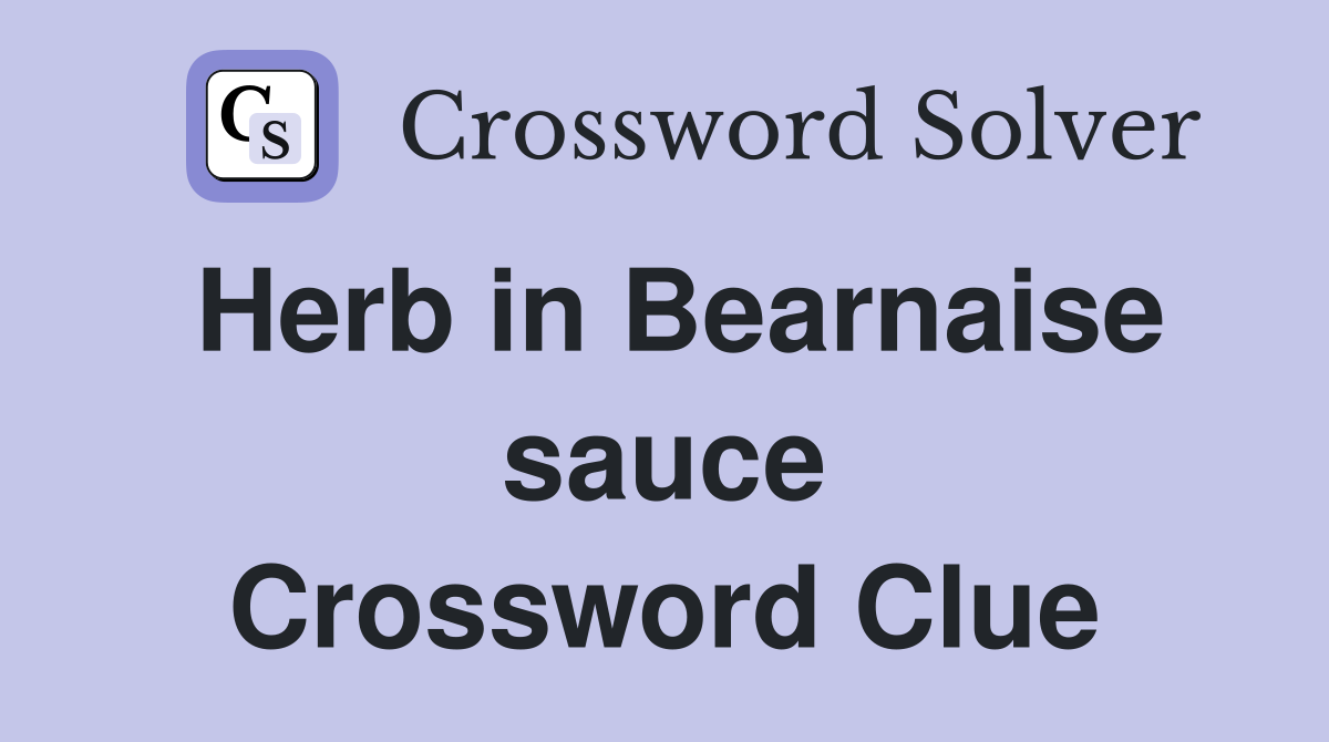 Herb in Bearnaise sauce Crossword Clue
