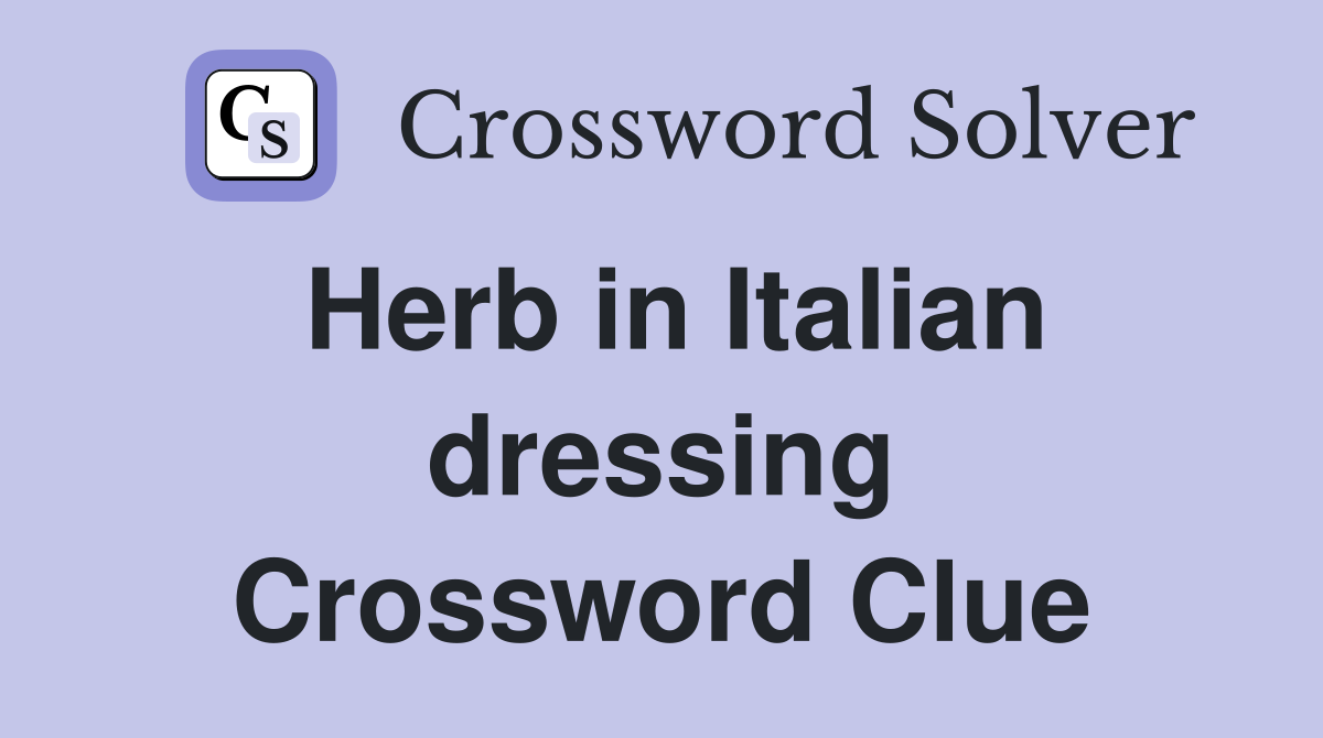 Herb in Italian dressing Crossword Clue